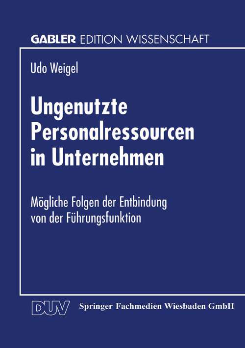 Book cover of Ungenutzte Personalressourcen in Unternehmen: Mögliche Folgen der Entbindung von der Führungsfunktion (1996) (Gabler Edition Wissenschaft)