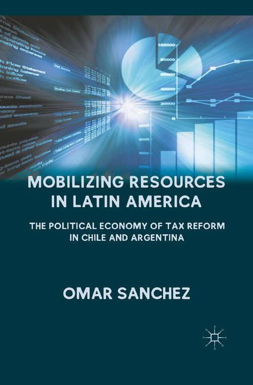 Book cover of Mobilizing Resources in Latin America: The Political Economy of Tax Reform in Chile and Argentina (2011)