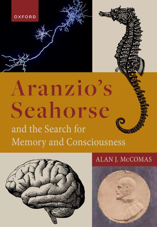 Book cover of Aranzio's Seahorse and the Search for Memory and Consciousness: The Search for Memory and Consciousness