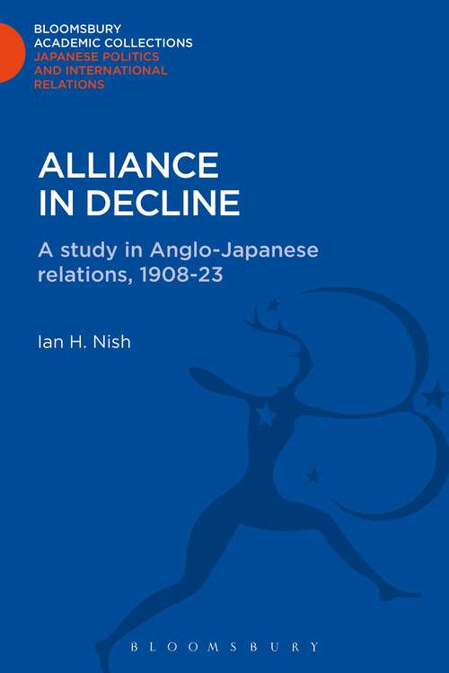 Book cover of Alliance in Decline: A Study of Anglo-Japanese Relations, 1908-23 (Bloomsbury Academic Collections: Japan)