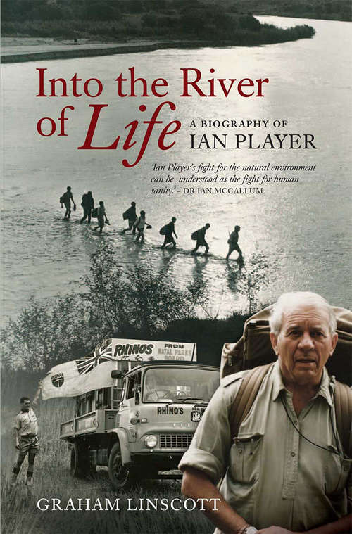 Book cover of Into the River of Life: A biography of Ian Player