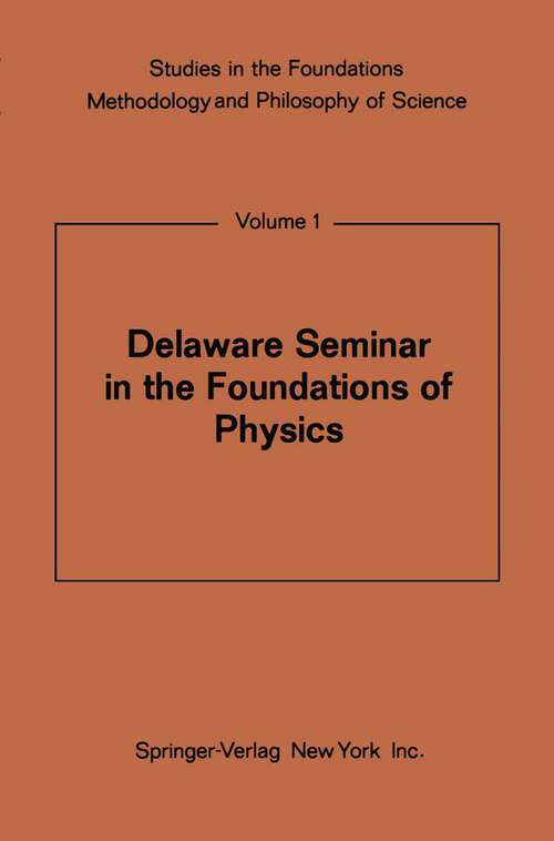 Book cover of Delaware Seminar in the Foundations of Physics (1967) (Studies in the Foundations, Methodology and Philosophy of Science #1)