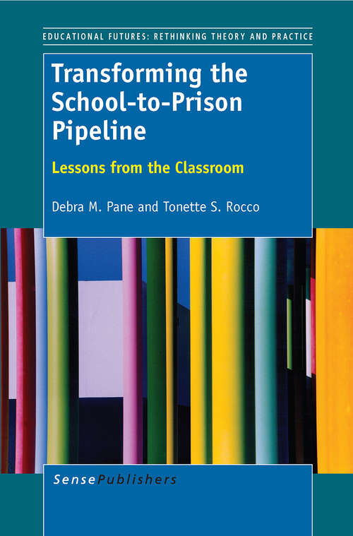 Book cover of Transforming the School-to-Prison Pipeline: Lessons from the Classroom (2014) (Educational Futures #60)