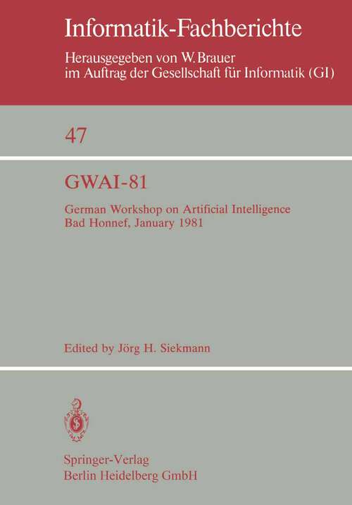 Book cover of GWAI-81: German Workshop on Artificial Intelligence Bad Honnef, January 26–31, 1981 (1981) (Informatik-Fachberichte #47)