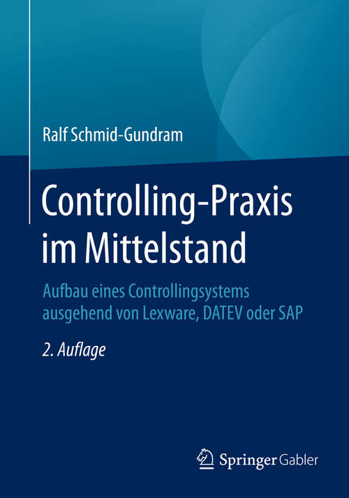 Book cover of Controlling-Praxis im Mittelstand: Aufbau eines Controllingsystems ausgehend von Lexware, DATEV oder SAP (2. Aufl. 2016)