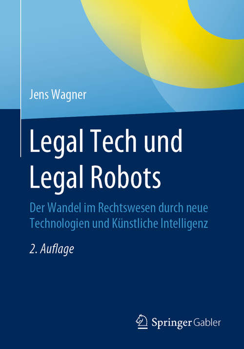 Book cover of Legal Tech und Legal Robots: Der Wandel im Rechtswesen durch neue Technologien und Künstliche Intelligenz (2. Aufl. 2020) (Essentials Ser.)