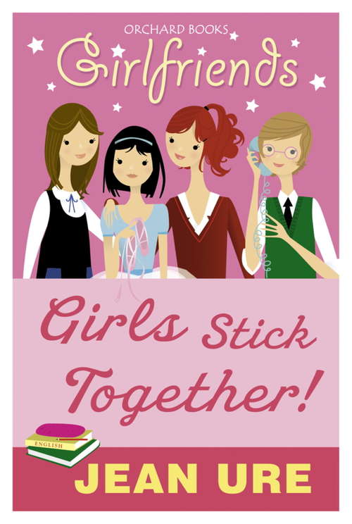 Book cover of Girls Stick Together!: Girls Stick Together (Girlfriends #2)