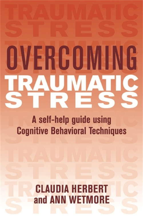 Book cover of Overcoming Traumatic Stress: A Self-Help Guide Using Cognitive Behavioral Techniques (2) (Overcoming Books)