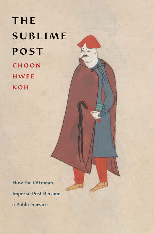 Book cover of The Sublime Post: How the Ottoman Imperial Post Became a Public Service