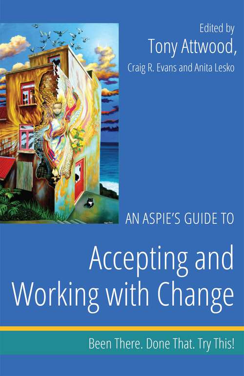 Book cover of An Aspie's Guide to Accepting and Working with Change: Been There. Done That. Try This! (Been There. Done That. Try This! Aspie Mentor Guides)