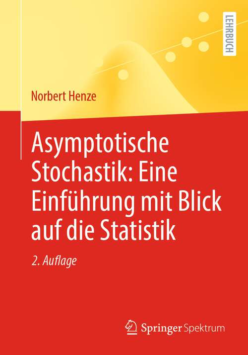 Book cover of Asymptotische Stochastik: Eine Einführung mit Blick auf die Statistik (2. Aufl. 2024)