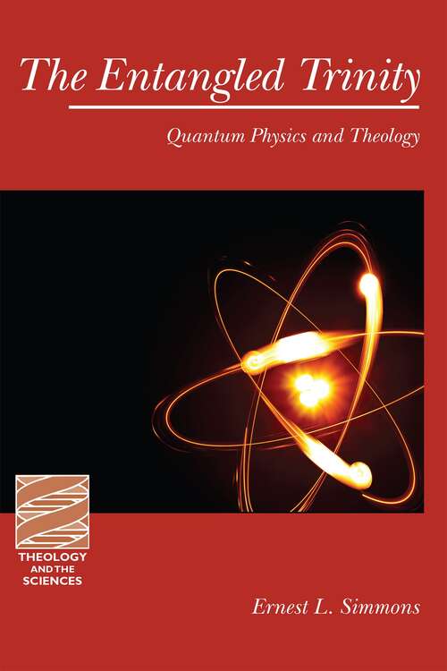 Book cover of The Entangled Trinity: Quantum Physics And Theology (Theology And The Sciences Ser.)
