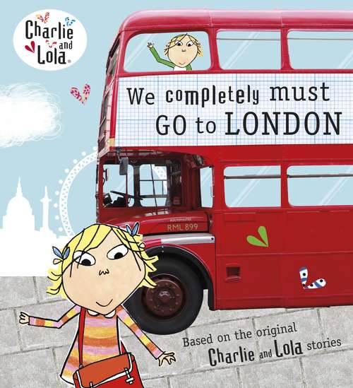 Book cover of Charlie and Lola: We Completely Must Go to London (Charlie and Lola)