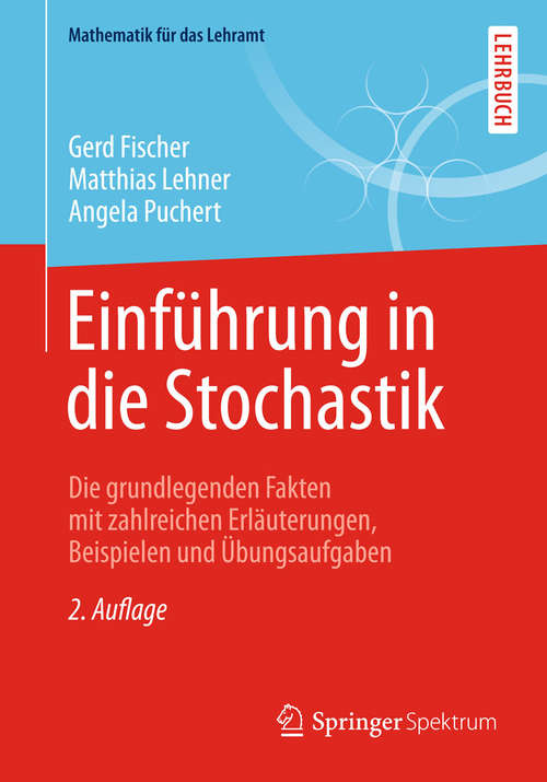 Book cover of Einführung in die Stochastik: Die grundlegenden Fakten mit zahlreichen Erläuterungen, Beispielen und Übungsaufgaben (2. Aufl. 2015) (Mathematik für das Lehramt)