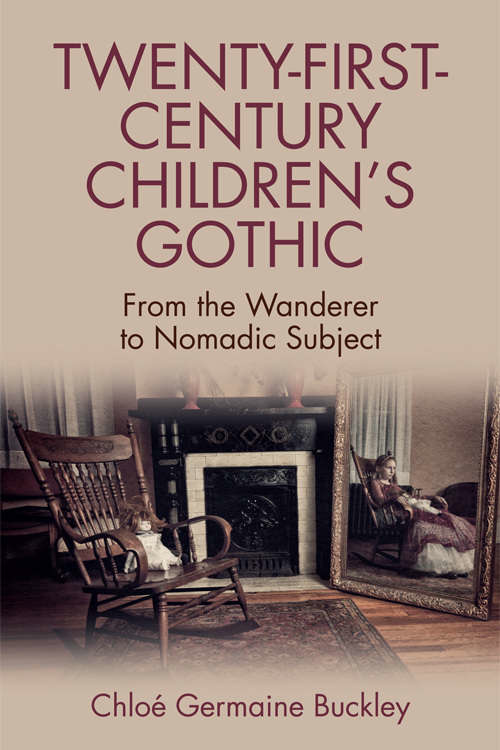 Book cover of Twenty-First-Century Children’s Gothic: From the Wanderer to Nomadic Subject (PDF)