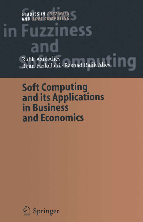 Book cover of Soft Computing and its Applications in Business and Economics (2004) (Studies in Fuzziness and Soft Computing #157)