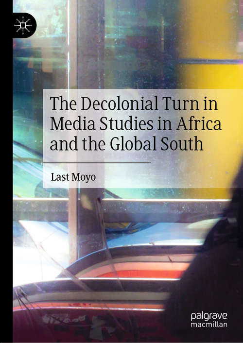 Book cover of The Decolonial Turn in Media Studies in Africa and the Global South (1st ed. 2020)