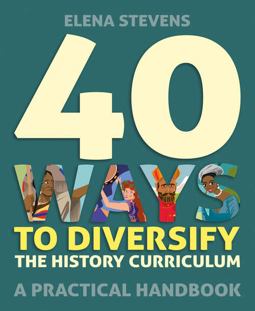 Book cover of 40 Ways to Diversify the History Curriculum: A practical handbook