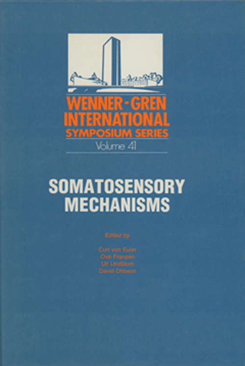 Book cover of Somatosensory Mechanisms: Proceedings of an International Symposium held at The Wenner-Gren Center, Stockholm, June 8–10, 1983 (1st ed. 1984) (Wenner-Gren Symposium #12)