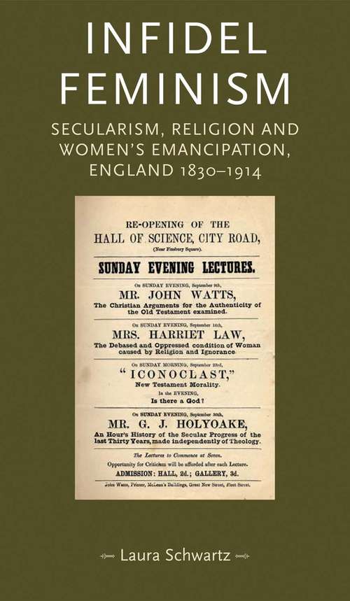 Book cover of Infidel feminism: Secularism, religion and women's emancipation, England 1830–1914 (Gender in History: Gender in History)