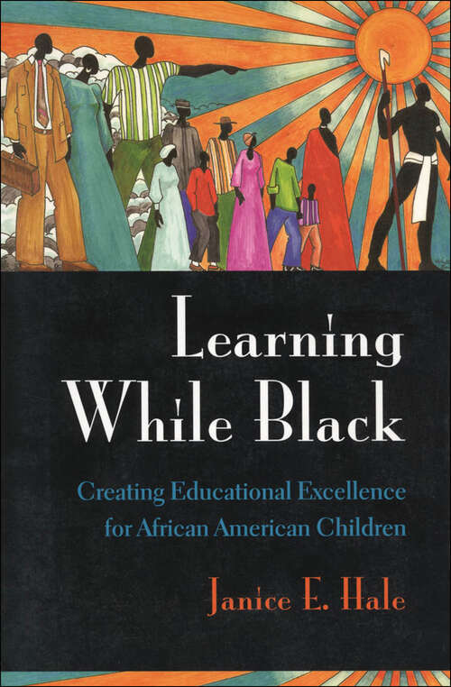 Book cover of Learning While Black: Creating Educational Excellence for African American Children