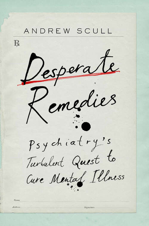 Book cover of Desperate Remedies: Psychiatry’s Turbulent Quest to Cure Mental Illness