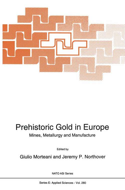 Book cover of Prehistoric Gold in Europe: Mines, Metallurgy and Manufacture (1995) (NATO Science Series E: #280)