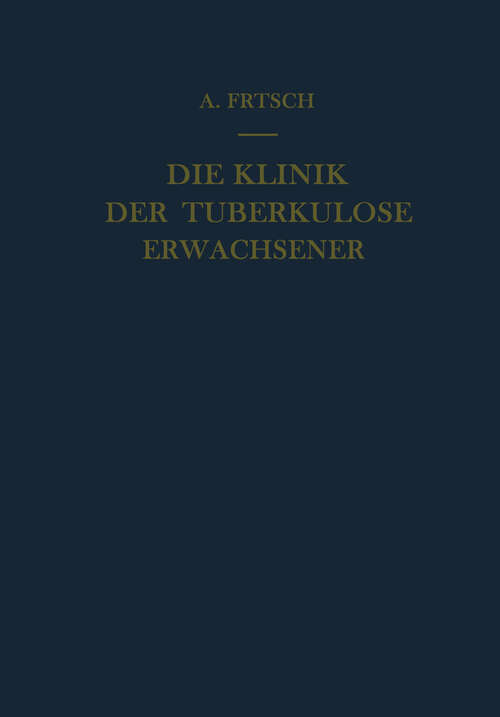 Book cover of Die Klinik der Tuberkulose Erwachsener: Mit einem Beitrag: Die pathologische Anatomie der Tuberkulose (1951)