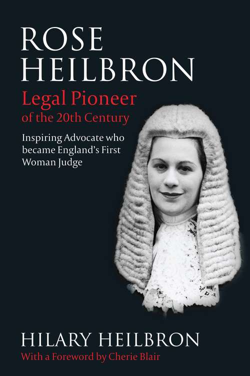 Book cover of Rose Heilbron: Legal Pioneer of the 20th Century: Inspiring Advocate who became England's First Woman Judge