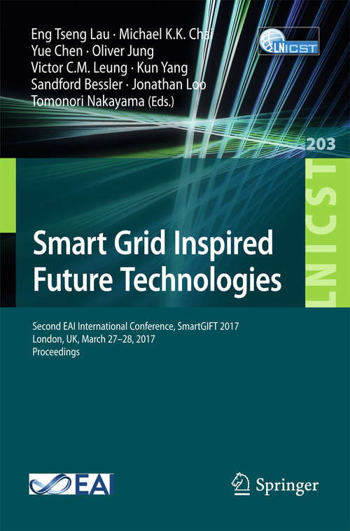 Book cover of Smart Grid Inspired Future Technologies: Second EAI International Conference, SmartGIFT 2017, London, UK, March 27–28, 2017, Proceedings (Lecture Notes of the Institute for Computer Sciences, Social Informatics and Telecommunications Engineering #203)