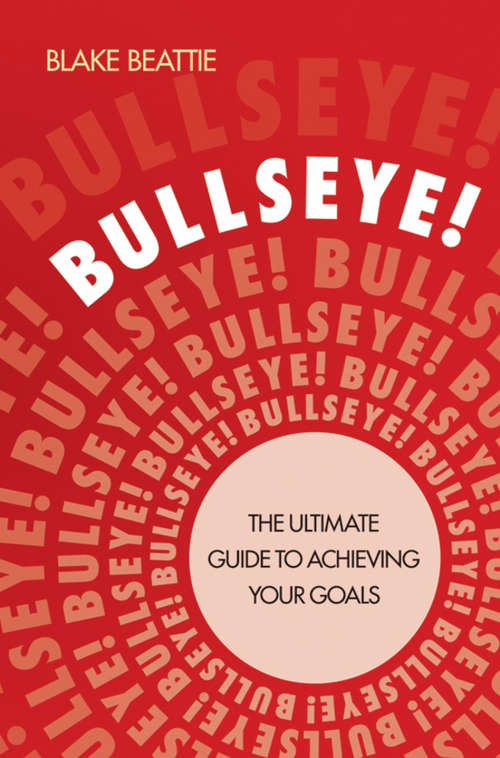 Book cover of Bullseye!: The Ultimate Guide to Achieving Your Goals