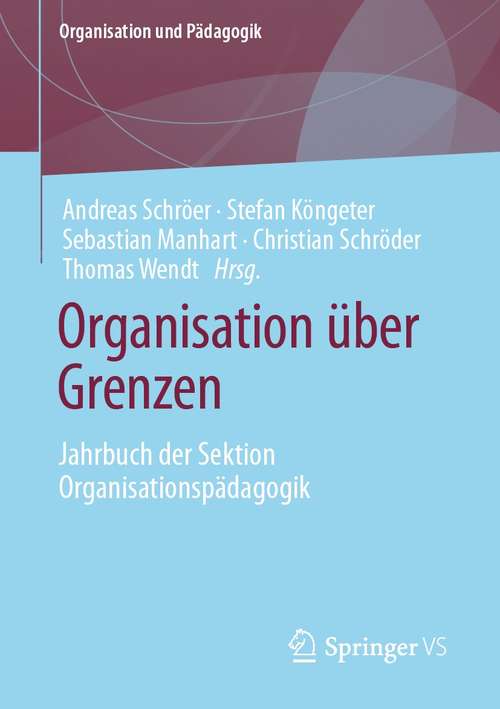 Book cover of Organisation über Grenzen: Jahrbuch der Sektion Organisationspädagogik (1. Aufl. 2021) (Organisation und Pädagogik #29)