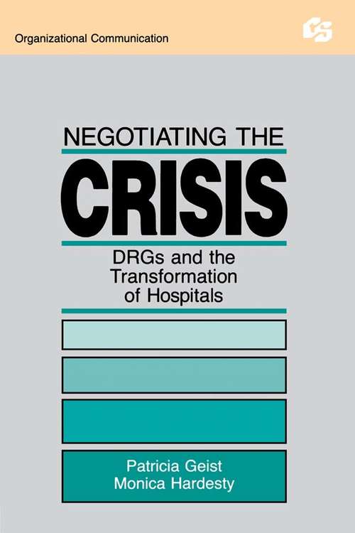 Book cover of Negotiating the Crisis: Drgs and the Transformation of Hospitals (Routledge Communication Series)
