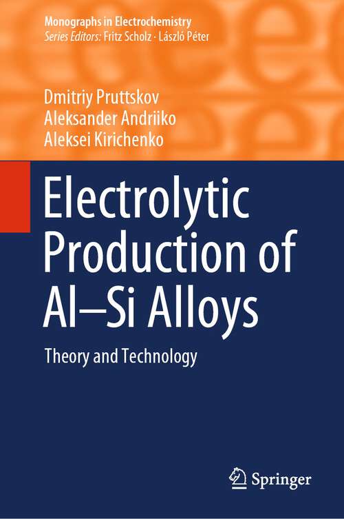 Book cover of Electrolytic Production of Al–Si Alloys: Theory And Technology (Monographs In Electrochemistry Ser.)