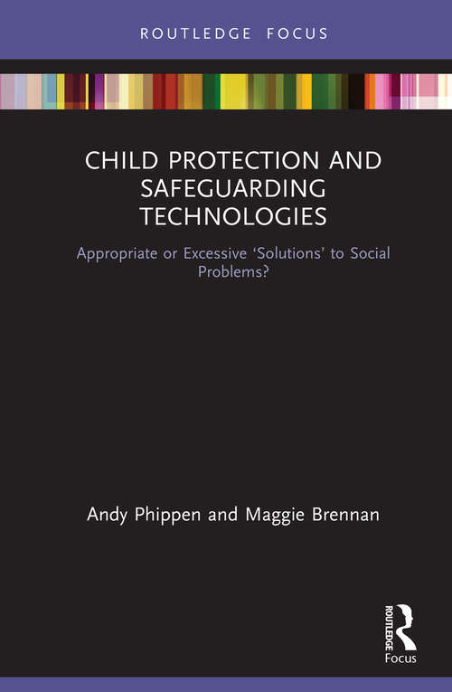Book cover of Child Protection and Safeguarding Technologies: Appropriate or Excessive ‘Solutions’ to Social Problems?