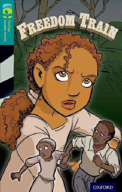 Book cover of Oxford Reading Tree, Treetops Graphic Novels, Level 16, Dark Blue: Freedom Train (PDF)