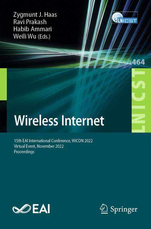 Book cover of Wireless Internet: 15th EAI International Conference, WiCON 2022, Virtual Event, November 2022, Proceedings (1st ed. 2023) (Lecture Notes of the Institute for Computer Sciences, Social Informatics and Telecommunications Engineering #464)