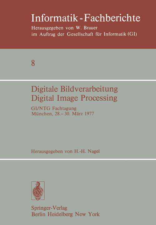 Book cover of Digitale Bildverarbeitung Digital Image Processing: GI/NTG Fachtagung München, 28.–30. März 1977 (1977) (Informatik-Fachberichte #8)