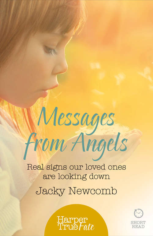 Book cover of Messages from Angels: Real Signs Our Loved Ones Are Looking Down (ePub edition) (HarperTrue Fate – A Short Read)