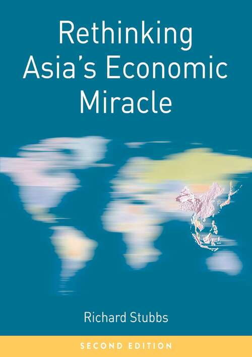 Book cover of Rethinking Asia's Economic Miracle: The Political Economy of War, Prosperity and Crisis (Rethinking World Politics)