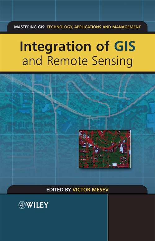 Book cover of Integration of GIS and Remote Sensing (Mastering GIS: Technol, Applications & Mgmnt #19)