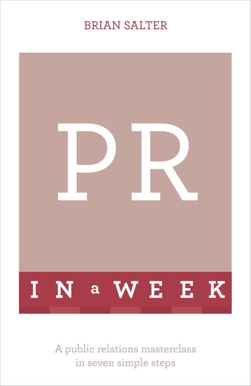 Book cover of PR In A Week: A Public Relations Masterclass In Seven Simple Steps (TYW)