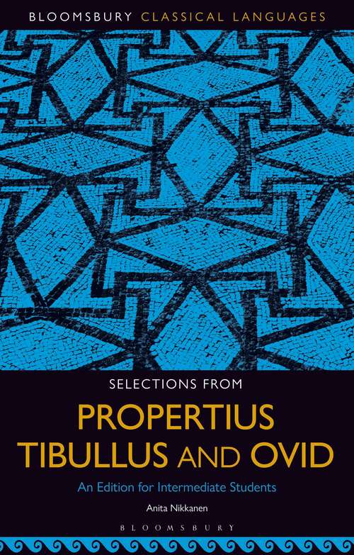 Book cover of Selections from Propertius, Tibullus and Ovid: An Edition for Intermediate Students (Bloomsbury Classical Languages)