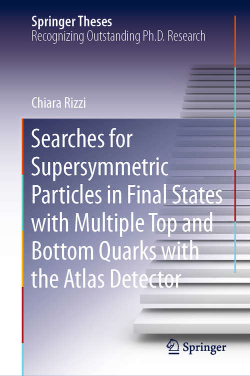 Book cover of Searches for Supersymmetric Particles in Final States with Multiple Top and Bottom Quarks with the Atlas Detector (1st ed. 2020) (Springer Theses)