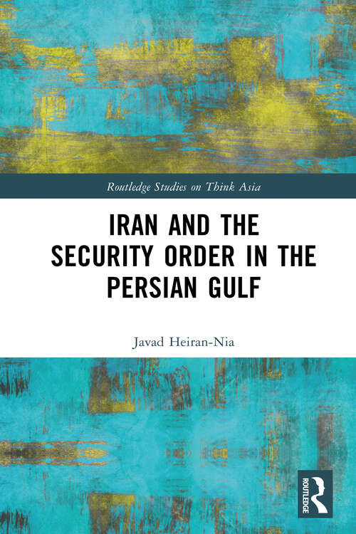 Book cover of Iran and the Security Order in the Persian Gulf: The Presidency of Hassan Rouhani (Routledge Studies on Think Asia)