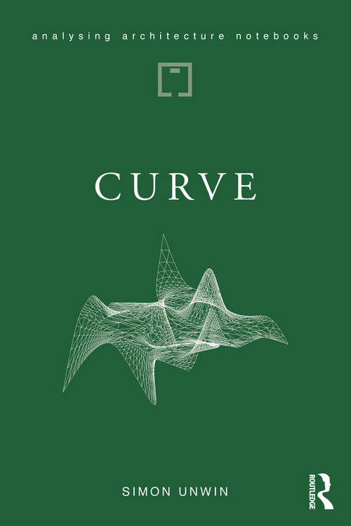 Book cover of Curve: possibilities and problems with deviating from the straight in architecture (Analysing Architecture Notebooks)