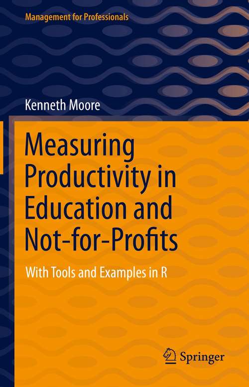 Book cover of Measuring Productivity in Education and Not-for-Profits: With Tools and Examples in R (1st ed. 2021) (Management for Professionals)