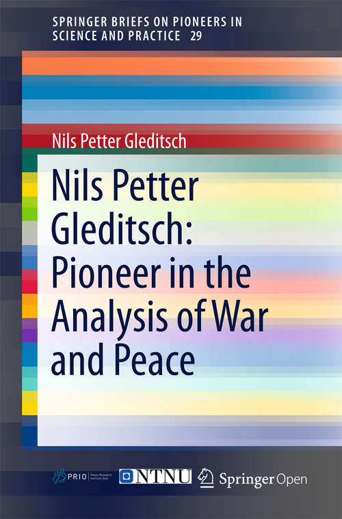 Book cover of Nils Petter Gleditsch: Pioneer In The Analysis Of War And Peace (1st ed. 2015) (SpringerBriefs on Pioneers in Science and Practice #29)