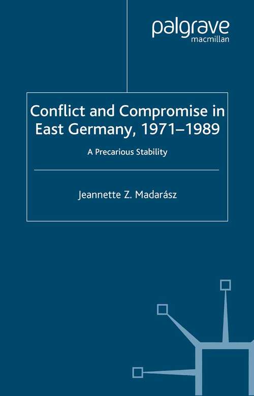 Book cover of Conflict and Compromise in East Germany, 1971–1989: A Precarious Stability (2003)