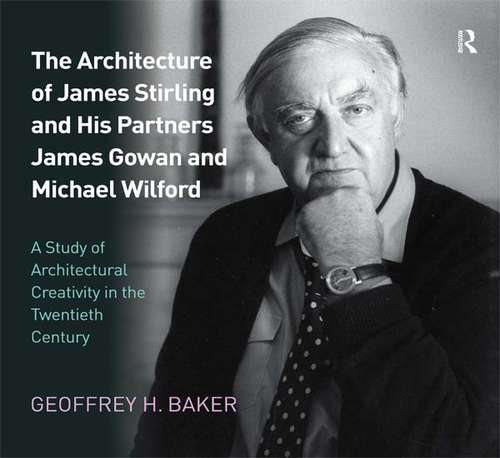 Book cover of The Architecture of James Stirling and His Partners James Gowan and Michael Wilford: A Study of Architectural Creativity in the Twentieth Century